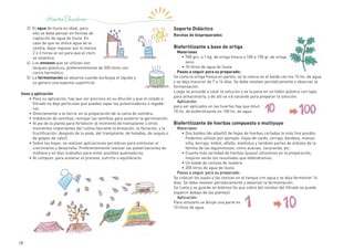 28
3|  El agua de lluvia es ideal, para
ello se debe pensar en formas de
captación de agua de lluvia. En
caso de que se utilice agua de la
canilla, dejar reposar por lo menos
2 o 3 horas al sol para que el cloro
se volatilice.
4|  Los envases que se utilizan son
tanques plásticos, preferentemente de 200 litros con
cierre hermético.
5|  La fermentación se observa cuando burbujea el líquido y
se genera una espuma superficial.
Usos y aplicación
•	Para su aplicación, hay que ser precisos en su dilución y que el colado o
filtrado no deje partículas que puedan tapar los pulverizadores o regade-
ras.
•	Directamente a la tierra: en la preparación de la cama de siembra.
•	Imbibición de semillas: remojar las semillas para acelerar la germinación.
•	Al pie de la planta para fortalecer al momento de transplante u otros
momentos importantes del cultivo (durante la brotación, la floración, y la
fructificación; después de la poda, del transplante, de heladas, de sequía o
de golpes de calor).
•	Sobre las hojas: se realizan aplicaciones periódicas para estimular el
crecimiento y desarrollo. Preferentemente realizar las pulverizaciones de
mañana y en días nublados para evitar posibles quemaduras.
•	Al compost: para acelerar el proceso, nutrirlo o equilibrarlo.
Soporte Didáctico
Recetas de biopreparados
Biofertilizante a base de ortiga
Materiales
•	700 grs. a 1 kg. de ortiga fresca o 100 a 150 gr. de ortiga
seca.
•	10 litros de agua de lluvia.
Pasos a seguir para su preparado:
Se corta la ortiga fresca en partes, se la coloca en el balde con los 10 lts. de agua
y se deja macerar de 7 a 14 días. Se debe revolver periódicamente y observar la
fermentación.
Luego se procede a colar la solución y se la pone en un bidón plástico con tapa
para almacenarla, y de allí se irá sacando para preparar la solución.
Aplicación:
para ser aplicados en las huertas hay que diluir
10 lts. de biofertilizante en 100 lts. de agua .
Biofertilizante de hierbas compuesto o multiyuyo
Materiales
•	Dos baldes (de albañil) de hojas de hierbas cortadas lo más fina posible.
Podemos utilizar por ejemplo: hojas de cardo, cerraja, bardana, manza-
nilla, borraja, trébol, alfalfa, melilotus y también partes de árboles de la
familia de las leguminosas, como acacias, Jacaranda, etc.
•	Cuanta más variedad de hierbas (yuyos) utilicemos en la preparación,
mejores serán los resultados que obtendremos.
•	Un balde de cenizas de madera.
•	200 litros de agua de lluvia.
Pasos a seguir para su preparado:
Se colocan los yuyos y las cenizas en el tanque con agua y se deja fermentar 14
días. Se debe revolver periódicamente y observar la fermentación.
Se cuela y se guarda en bidones (lo que sobra del residuo del filtrado se puede
esparcir debajo de las plantas).
Aplicación:
Para utilizarlo se diluye una parte en
10 litros de agua.
 