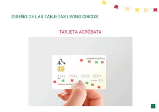 DISEÑO DE LAS TARJETAS LIVING CIRCUS
TARJETA ACRÓBATA
9
 
