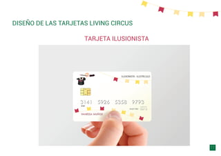 DISEÑO DE LAS TARJETAS LIVING CIRCUS
11
TARJETA ILUSIONISTA
 