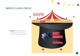 Figura 4: Chistera personal,
con productos y ofertas
exclusivas para cada cliente.
WEBSITE LIVING CIRCUS
18
 