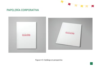 Figura 4-5: Catálogo en perspectiva
PAPELERÍA CORPORATIVA
26
 