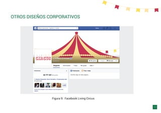 OTROS DISEÑOS CORPORATIVOS
30
Figura 9: Facebook Living Circus
 