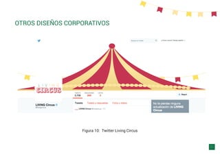 OTROS DISEÑOS CORPORATIVOS
31
Figura 10: Twitter Living Circus
 