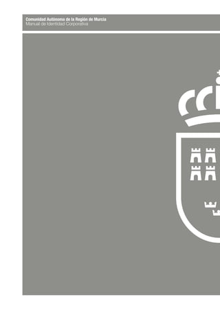 Comunidad Autónoma de la Región de Murcia
Manual de Identidad Corporativa
 