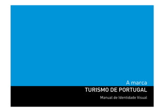 A marca
TURISMO DE PORTUGAL
    Manual de Identidade Visual
 
