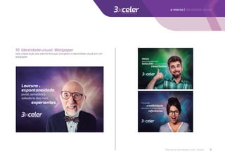 10. Identidade visual: Wallpaper
Veja a aplicação dos elementos que compõem a identidade visual em um
wallpaper
Manual de identidade visual | 3xceler 9
a marca | Identidade visual
 