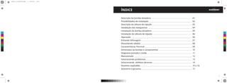 ÍNDICE
Descrição da bomba dosadora
Possibilidades de instalação
Descrição da válvula de injeção
Instalação das mangueiras
Instalação da bomba dosadora
Instalação da válvula de injeção
Operação
Evitando Sifonagem
Dissolvendo sólidos
Características Técnicas
Dimensões da bomba e componentes
Diagrama pressão x vazão
Manutenção
Solucionando problemas
Solucionando defeitos técnicos
Desenho explodido
Acessório e garantia
01
02
03
04
05
06
06
07
08
09
10
11
12
13
14
15 e 16
17
C
M
Y
CM
MY
CY
CMY
K
manual__5_fevereiro.pdf 2 05/02/14 14:43
 