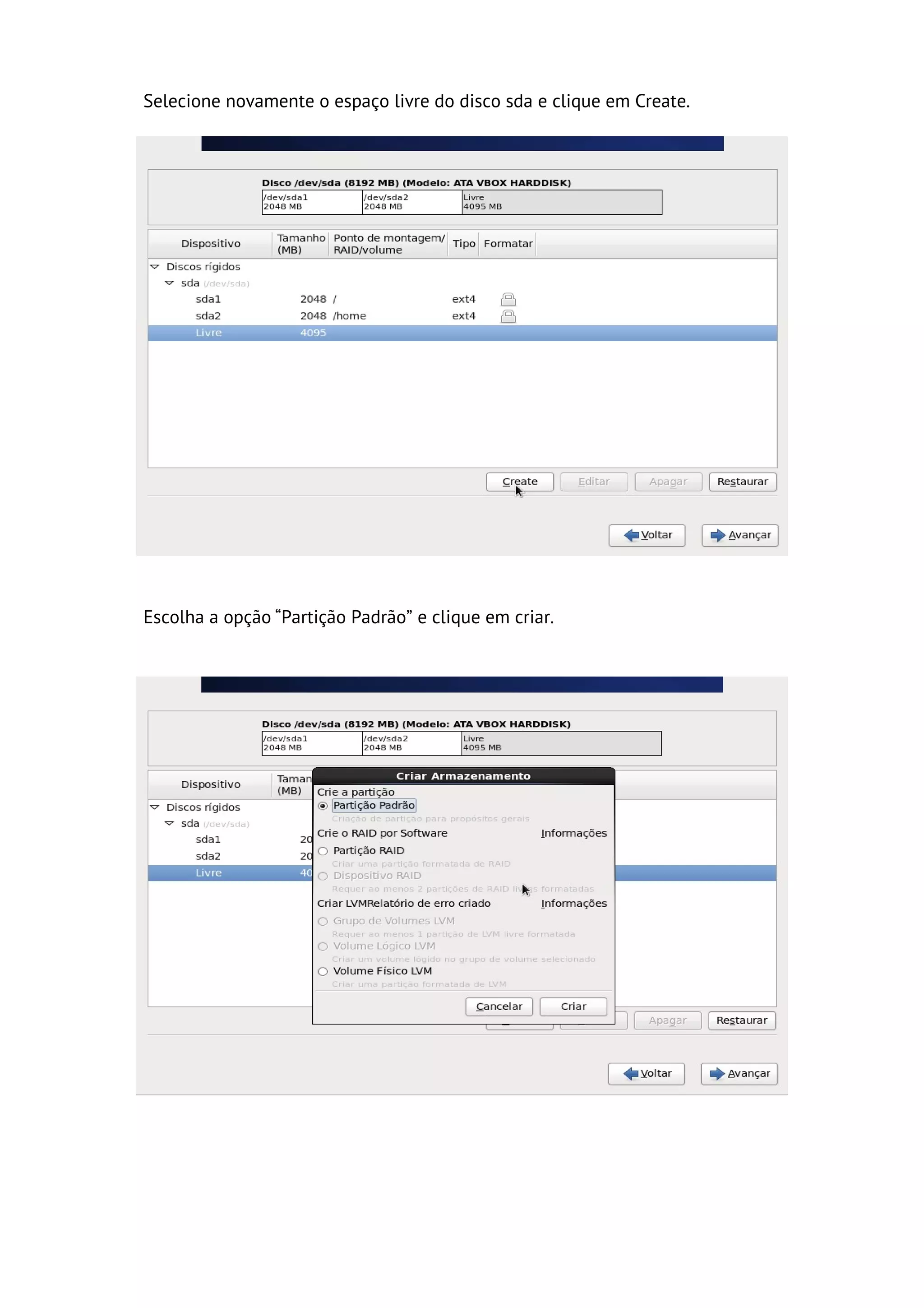 Selecione novamente o espaço livre do disco sda e clique em Create.




Escolha a opção “Partição Padrão” e clique em criar.
 