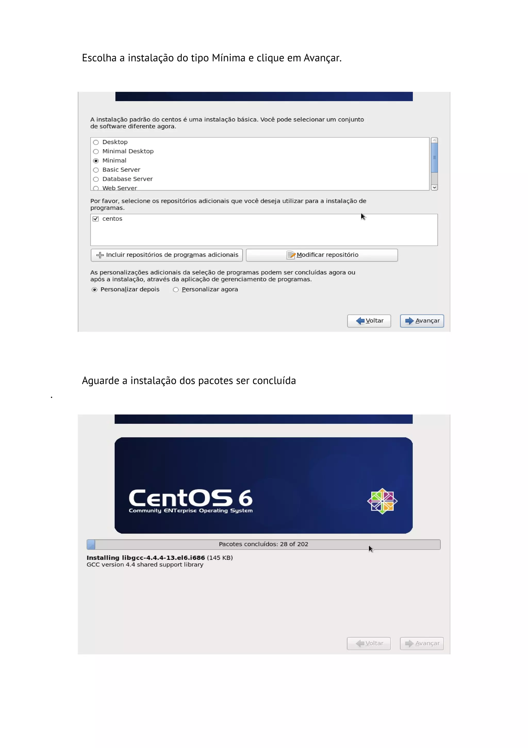 Escolha a instalação do tipo Mínima e clique em Avançar.




    Aguarde a instalação dos pacotes ser concluída
.
 