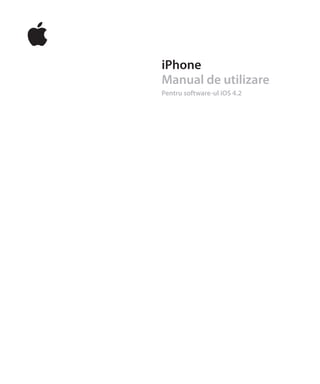 iPhone
Manual de utilizare
Pentru software-ul iOS 4.2
 