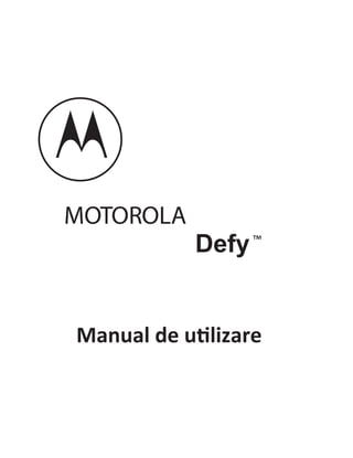 MOTOROLA
            Defy ™


Manual de utilizare
 