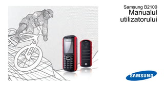 Samsung B2100
    Manualul
utilizatorului
 