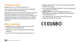 Drepturi de autor                                                   •	 Windows Media Player® este o marcă comercială înregistrată a
Drepturi de autor © 2010 Samsung Electronics                             Microsoft Corporation.
                                                                    •	 Wi-Fi®, sigla Wi-Fi CERTIFIED şi sigla Wi-Fi sunt mărci comerciale
Acest manual de utilizare este protejat în virtutea legislaţiei
                                                                       înregistrate ale Wi-Fi Alliance.
internaţionale privind drepturile de autor.
                                                                    •	         şi       sunt mărci înregistrate ale SRS Labs, iar
Nicio parte a acestui manual de utilizare nu poate fi reprodusă,       tehnologiile Inc. CS Headphone şi WOW HD sunt încorporate
distribuită, tradusă sau transmisă, sub nicio formă şi prin            sub licenţa SRS Labs, Inc.
niciun mijloc, electronic sau mecanic, inclusiv prin fotocopiere,
înregistrare sau stocare în orice sistem de stocare şi regăsire     •	 Toate celelalte mărci comerciale şi drepturi de autor sunt
a informaţiilor, fără permisiunea prealabilă scrisă a Samsung          proprietatea deţinătorilor respectivi.
Electronics.


Mărci comerciale
•	 SAMSUNG şi logo-ul SAMSUNG sunt mărci comerciale
  înregistrate ale Samsung Electronics.
•	 Bluetooth® este marcă înregistrată a Bluetooth SIG, Inc.
  worldwide.
•	 Java™ este o marcă înregistrată a Sun Microsystems, Inc.



 4    Utilizarea acestui manual
 