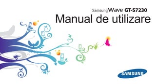 GT-S7230

Manual de utilizare
 