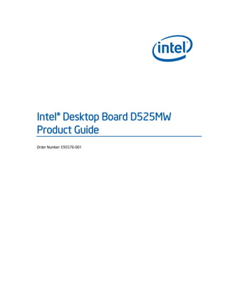 Intel® Desktop Board D525MW
Product Guide
Order Number: E95576-001
 