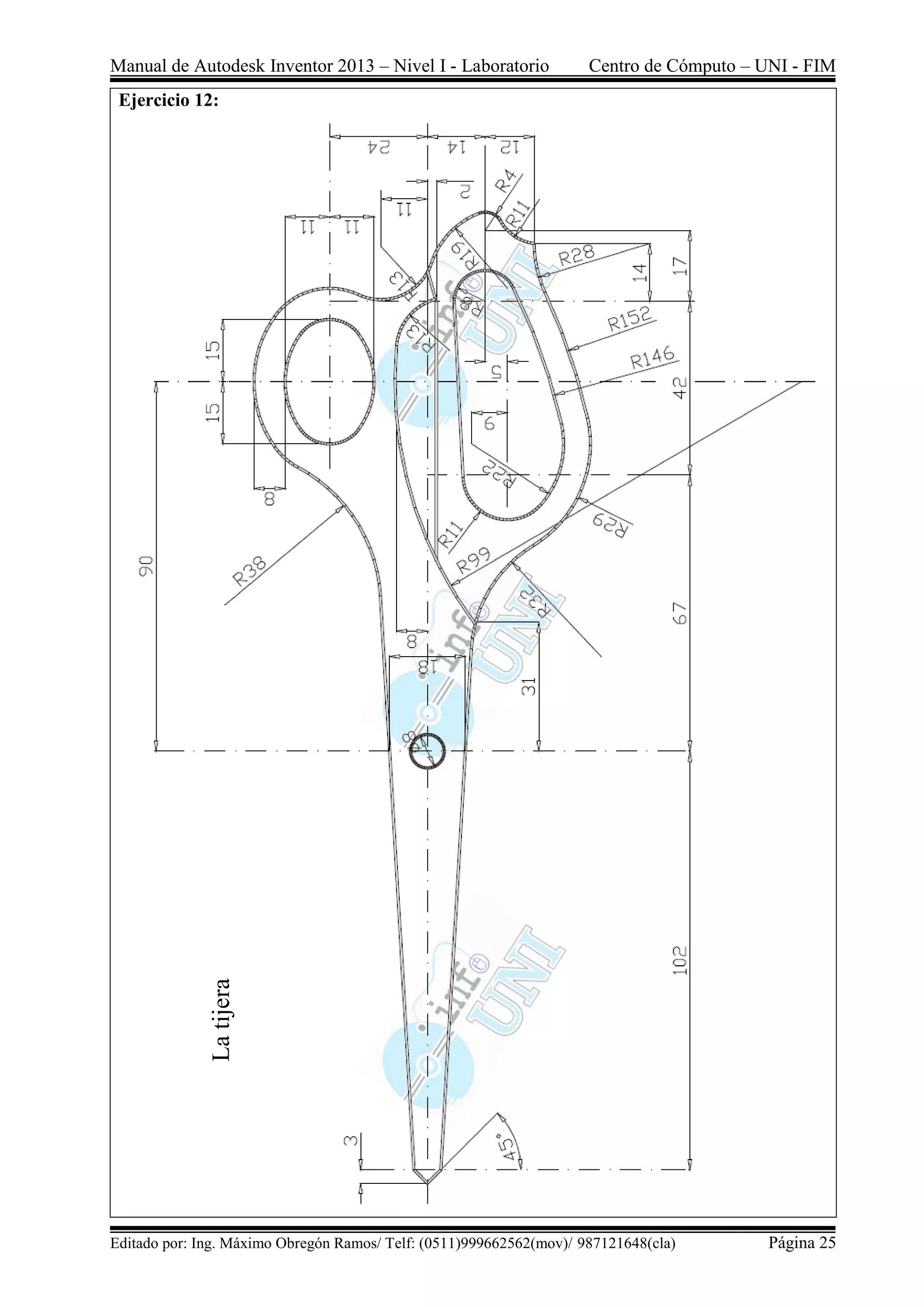 Manual de Autodesk Inventor 2013 – Nivel I - Laboratorio Centro de Cómputo – UNI - FIM
Editado por: Ing. Máximo Obregón Ramos/ Telf: (0511)999662562(mov)/ 987121648(cla) Página 25
Ejercicio 12:
Latijera
 