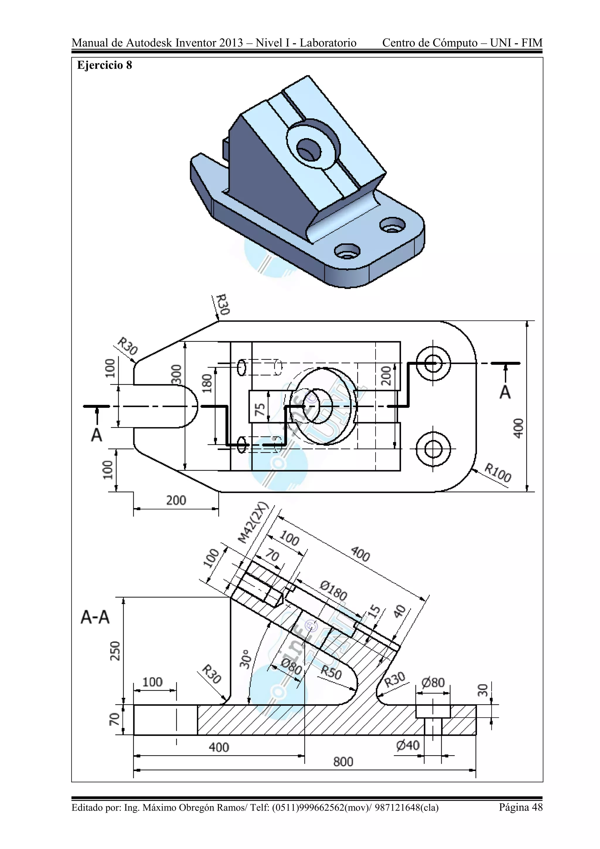 Manual de Autodesk Inventor 2013 – Nivel I - Laboratorio Centro de Cómputo – UNI - FIM
Editado por: Ing. Máximo Obregón Ramos/ Telf: (0511)999662562(mov)/ 987121648(cla) Página 48
Ejercicio 8
 