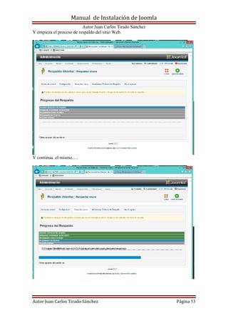 Manual de Instalación de Joomla
Autor Juan Carlos Tirado Sánchez
Autor Juan Carlos Tirado Sánchez Página 53
Y empieza el proceso de respaldo del sitio Web.
Y continua el mismo….
 