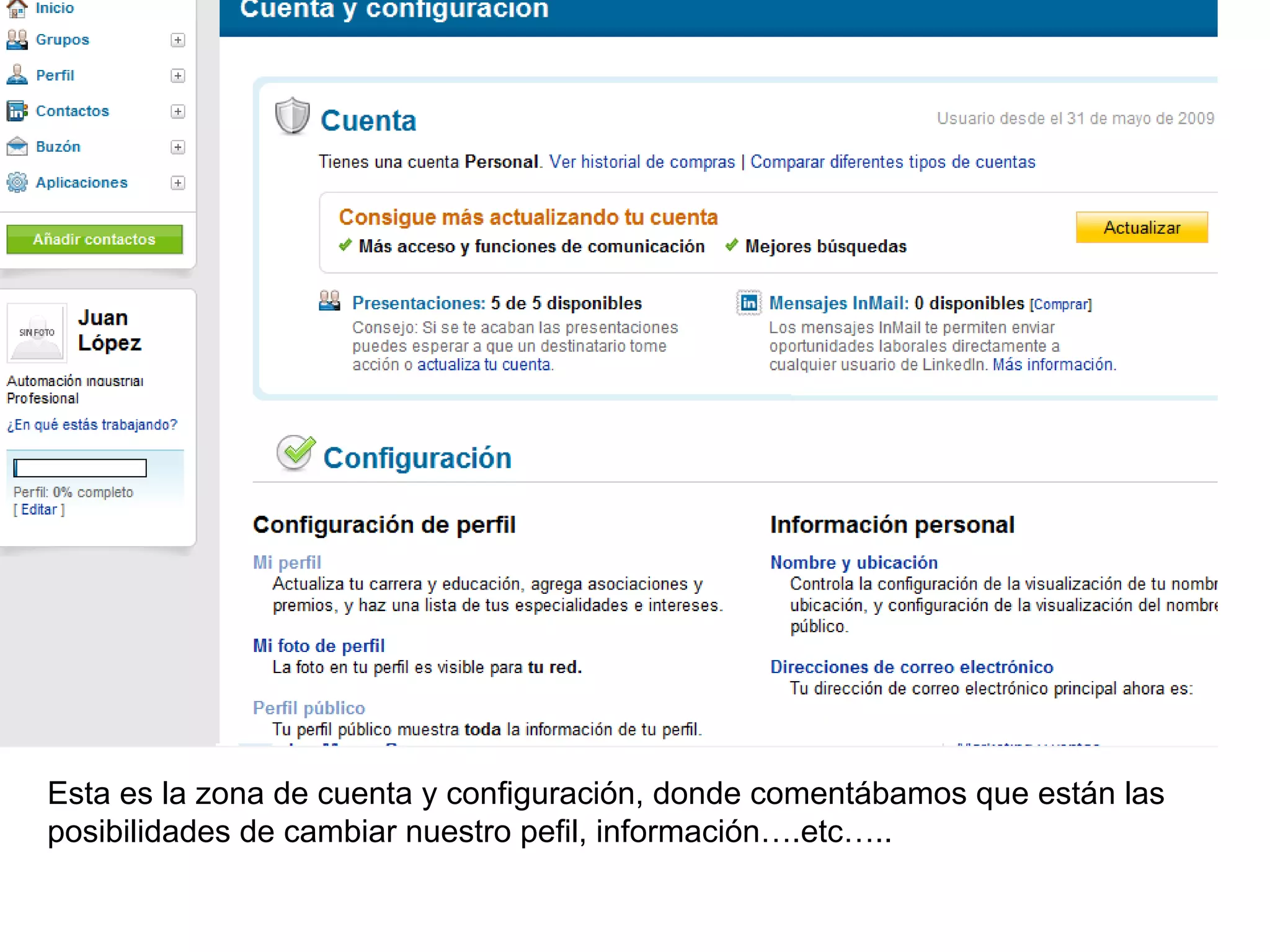 Esta es la zona de cuenta y configuración, donde comentábamos que están las
posibilidades de cambiar nuestro pefil, información….etc…..
 