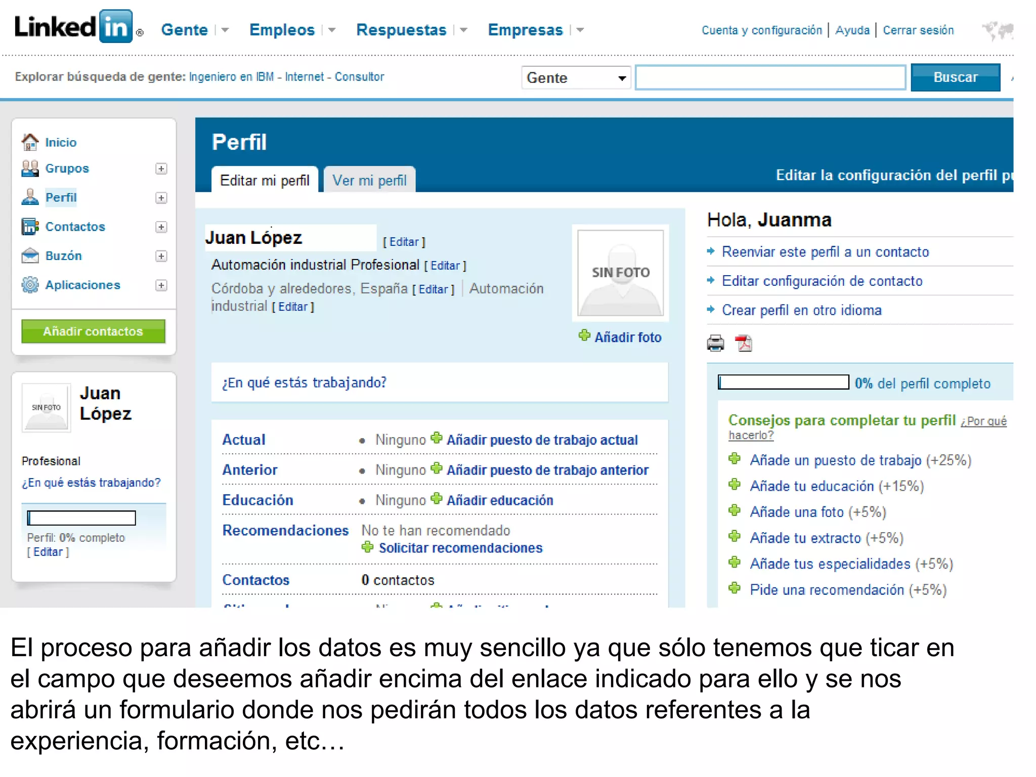 El proceso para añadir los datos es muy sencillo ya que sólo tenemos que ticar en
el campo que deseemos añadir encima del enlace indicado para ello y se nos
abrirá un formulario donde nos pedirán todos los datos referentes a la
experiencia, formación, etc…
 