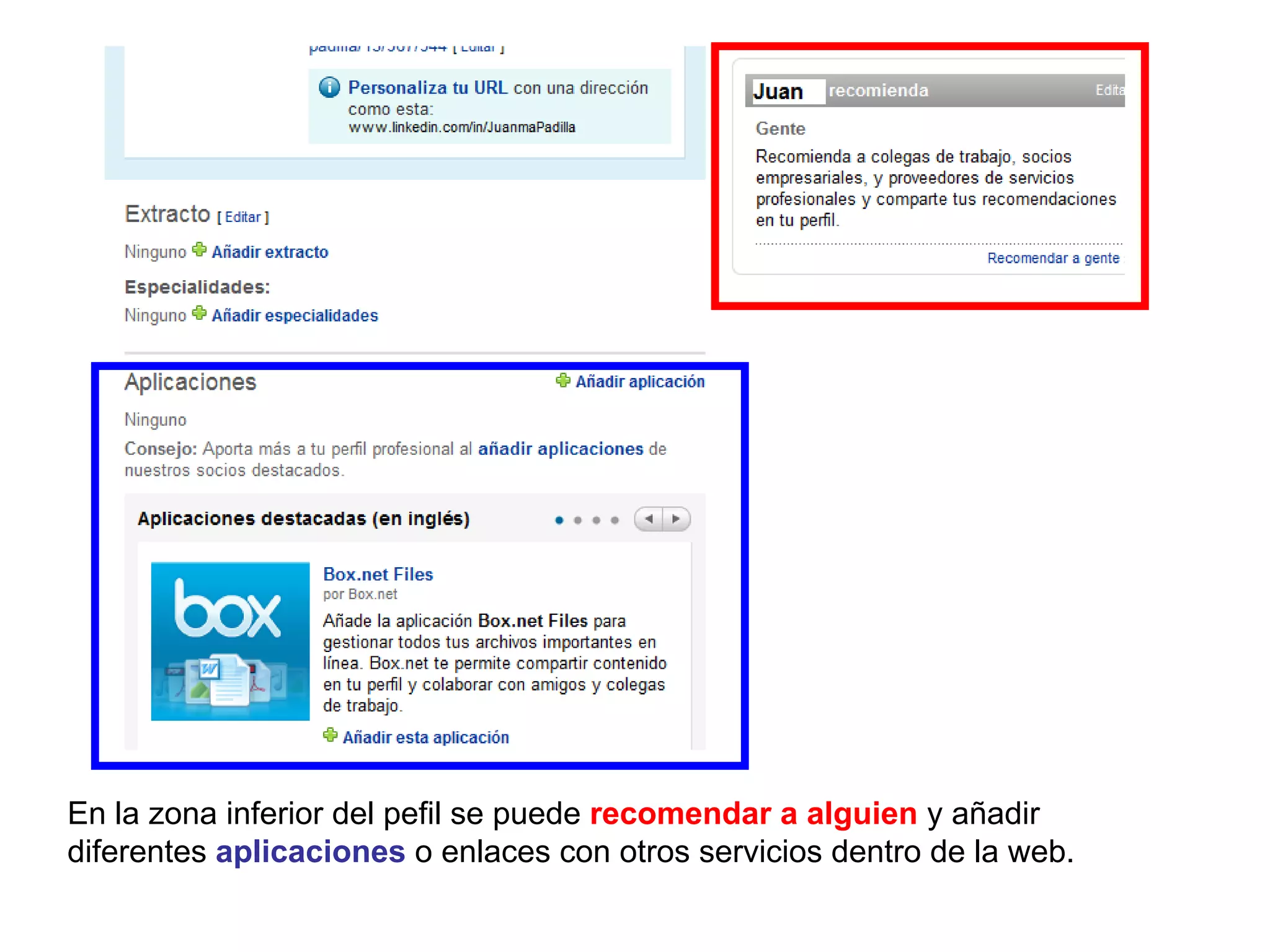 En la zona inferior del pefil se puede recomendar a alguien y añadir
diferentes aplicaciones o enlaces con otros servicios dentro de la web.
 