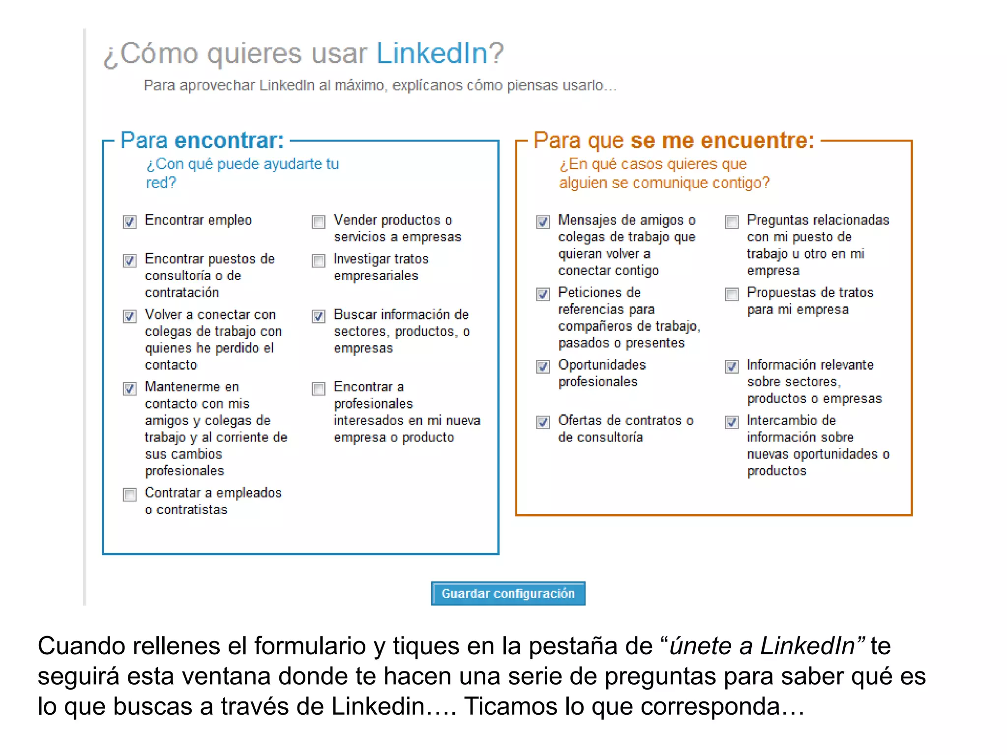 Cuando rellenes el formulario y tiques en la pestaña de “únete a LinkedIn” te
seguirá esta ventana donde te hacen una serie de preguntas para saber qué es
lo que buscas a través de Linkedin…. Ticamos lo que corresponda…
 