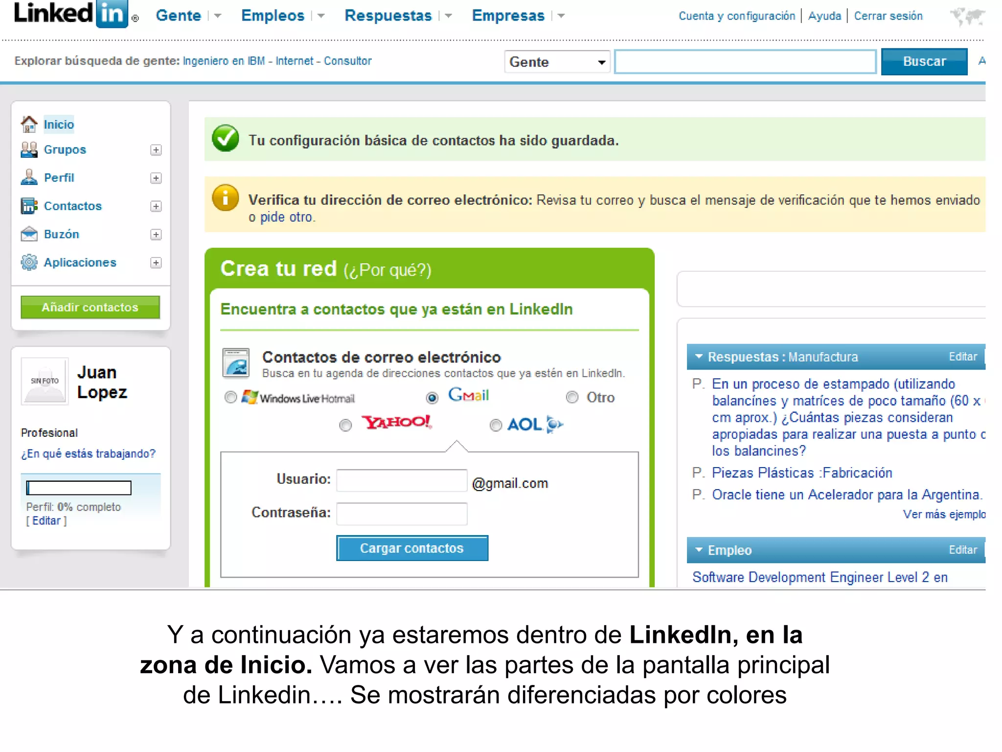 Y a continuación ya estaremos dentro de LinkedIn, en la
zona de Inicio. Vamos a ver las partes de la pantalla principal
   de Linkedin…. Se mostrarán diferenciadas por colores
 