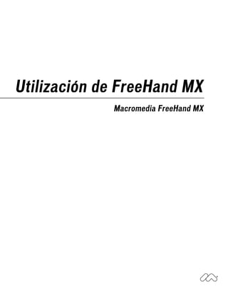 Utilización de FreeHand MX
             Macromedia FreeHand MX
 