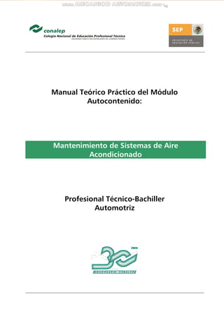Manual Teórico Práctico del Módulo
Autocontenido:
Mantenimiento de Sistemas de Aire
Acondicionado
Profesional Técnico-Bachiller
Automotriz
 