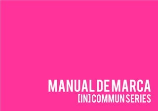 Manualdemarca
[In]communSeries
 