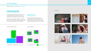COMPOSIÇÃO
ESTILO FOTOGRÁFICO
53
DIRETRIZES TÉCNICAS USO DE DEVICES COMPOSIÇÃO
A produção fotográfica deve levar em conta
o projeto gráfico para obtermos o melhor
resultado ao combinarmos as duas coisas.
Para isso, é necessário orientar o campo de
ação da foto em função da proporção da peça
e dos outros elementos que a compõem.
EXEMPLOS
CAMPO DE AÇÃO DIVERSOS GRID FOTOGRAFIA
CAMPO DE AÇÃO CORTE FINAL1. HORIZONTAIS, 2. QUADRADOS, 3. VERTICAIS
1.
2.
3.
BOAS PRÁTICAS NA
PRODUÇÃO DE FOTOS:
Criar uma área de respiro ao clicar,
para facilitar o corte final da foto. Clicar
variações de planos e de tema, para o
caso de aplicação em formatos variados.
 