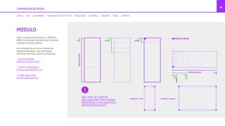 Para a construção de peças, o MÓDULO
BASE é a principal referência de tamanho
e espaço da peça gráfica.
Ele corresponde à menor medida da
seguinte operação, que serve para
formatos verticais, quanto horizontais:
1. DIVIDA A MAIOR
MEDIDA DA PEÇA POR 3.
2. REPITA A OPERAÇÃO
EM UMA DAS PARTES (1/3).
3. PARA FINALIZAR,
REPITA MAIS UMA VEZ.
OBS: PODE-SE ADAPTAR
QUALQUER GRID COM A MESMA
ORIENTAÇÃO A UMA NOVA PEÇA,
PROPORCIONALMENTE.
FORMATO +FINO FORMATO +LONGO
COMPOSIÇÃO DE PEÇAS
55
MÓDULO
MÓDULO GRID ALINHAMENTO TAMANHOS E ESTILOS DE TEXTO PRECIFICAÇÃO LOGOMARCA GRAFISMOS ÍCONES FORMATOS
 