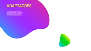 ADAPTAÇÕES
Orientações para necessidades de
comunicação visual da Oi, desde o uso
de informações legais a cuidados para
garantir a eficiência e legibilidade
das peças em situações particulares.
 