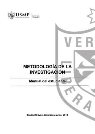 METODOLOGÍA DE LA
INVESTIGACIÓN
Manual del estudiante
Ciudad Universitaria Santa Anita, 2019
 