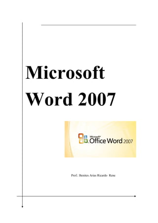Microsoft
Word 2007
Prof.: Benites Arias Ricardo Rene
 
