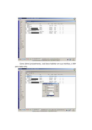 Como último procedimento, você deve habilitar em sua interface, o ARP
para reply-only.
 
