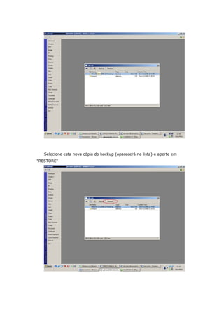 Selecione esta nova cópia do backup (aparecerá na lista) e aperte em
"RESTORE"
 