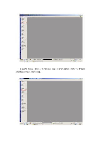 O quarto menu, - Bridge - É nele que se pode criar, editar e remover Bridges
(Pontes entre as interfaces).
 