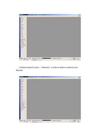 O Décimo-Quarto menu, - Password - é onde se altera a senha do seu
Mikrotik
 