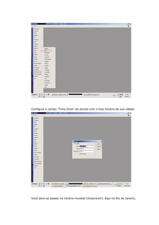 Configure o campo "Time Zone" de acordo com o fuso horário da sua cidade.
Você deve se basear no horário mundial (Greenwich). Aqui no Rio de Janeiro,
 