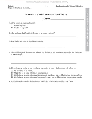 MOTORES Y BOMBAS HIDRAULICOS - EXAMEN
NOMBRE_____________________________________
1. ¿Qué bomba es menos eficiente?
A. Bom...