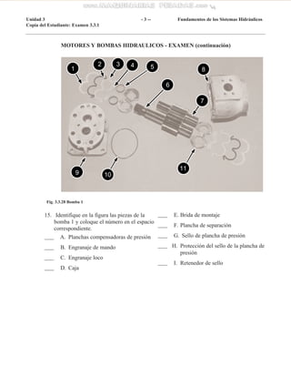 MOTORES Y BOMBAS HIDRAULICOS - EXAMEN (continuación)
Unidad 3 - 3 -- Fundamentos de los Sistemas Hidráulicos
Copia del Est...