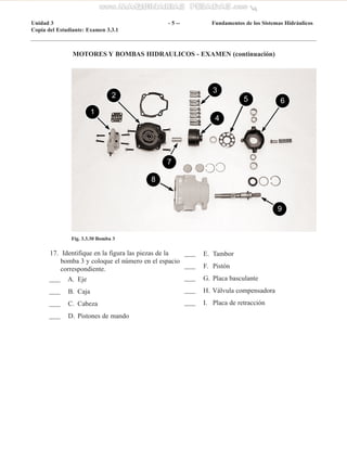 MOTORES Y BOMBAS HIDRAULICOS - EXAMEN (continuación)
Unidad 3 - 5 -- Fundamentos de los Sistemas Hidráulicos
Copia del Est...