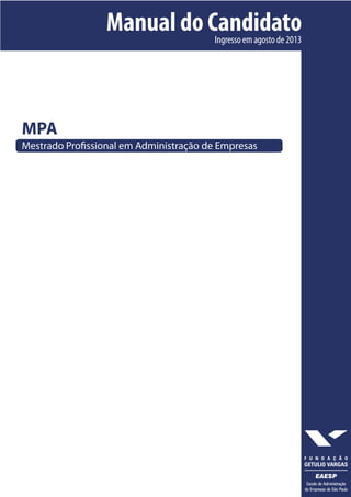 MPA
Mestrado Proﬁssional em Administração de Empresas
Manual do Candidato
Ingresso em agosto de 2013
 
