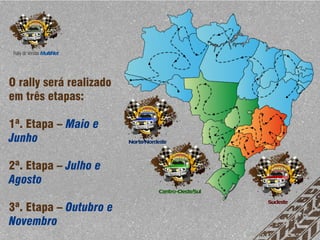 O rally será realizado
em três etapas:

1ª. Etapa – Maio e
Junho

2ª. Etapa – Julho e
Agosto

3ª. Etapa – Outubro e
Novembro
 