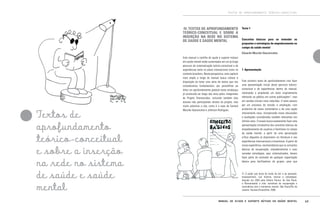TEXTOS DE APROFUNDAMENTO TEÓRICO-CONCEITUAL

IV. TEXTOS DE APROFUNDAMENTO
TEÓRICO-CONCEITUAL E SOBRE A
INSERÇÃO NA REDE NO SISTEMA
DE SAÚDE E SAÚDE MENTAL

Texto 1

Conceitos básicos para se entender as
propostas e estratégias de empoderamento no
campo da saúde mental
Eduardo Mourão Vasconcelos

Textos de
aprofundamento
teórico-conceitual
e sobre a inserção
na rede no sistema
de saúde e saúde
mental

Este manual e cartilha de ajuda e suporte mútuos
em saúde mental estão sustentados em um já longo
percurso de sistematização teórico-conceitual e de
experiências tanto no plano internacional como no
contexto brasileiro. Nesta perspectiva, este capítulo
mais amplo e longo do manual busca colocar à
disposição do leitor uma série de textos que nós
consideramos fundamentais, por possibilitar ao
leitor um aprofundamento gradual neste arcabouço
já construído ao longo dos anos pelos integrantes
do Projeto Transversões, incluindo também dois
autores não participantes diretos do projeto, mas
muito próximos a nós, como é o caso de Eymard
Mourão Vasconcelos e Jeferson Rodrigues.

1. Apresentação

Este primeiro texto de aprofundamento visa fazer
uma apresentação inicial deste percurso teóricoconceitual e de experiências dentro do manual,
retomando e ampliando um texto originalmente
oferecido ao público em outras publicações21, mas
em versões iniciais mais reduzidas. O texto passou
por um processo de revisão e ampliação, com
acréscimo de novos comentários e de uma seção
inteiramente nova, incorporando novas discussões
e avaliações consideradas também relevantes nos
últimos anos. O ensaio busca exatamente fazer esta
apresentação introdutória dos conceitos básicos de
empoderamento de usuários e familiares no campo
da saúde mental, a partir de uma apropriação
crítica daqueles já disponíveis na literatura e nas
experiências internacionais e brasileiras. A partir de
nossa experiência, recomendamos que os conceitos
básicos de recuperação, empoderamento e suas
variadas estratégias, aqui sistematizados, devem
fazer parte do conteúdo de qualquer capacitação
básica para facilitadores de grupos, para que

21 O poder que brota do fundo da dor e da opressão:
empowerment, sua história, teorias e estratégias,
lançado em 2003 pela Editora Paulus, de São Paulo,
e Reinventando a vida: narrativas de recuperação e
convivência com o transtorno mental. São Paulo/Rio de
Janeiro: Hucitec/EncantArte, 2006.

Manual de ajuda e suporte mútuos em saúde mental

63

 