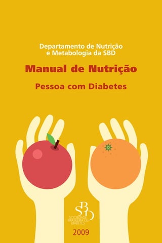 Departamento de Nutrição
e Metabologia da SBD
Manual de Nutrição
Pessoa com Diabetes
2009
 