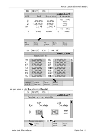 Manual Operativo Sinumerik 802 S/C




Me paro sobre el valor Z, y selecciono Calcular.




   Autor: Julio Alberto Correa                                      Página 6 de 13
 