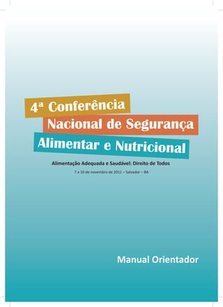 Alimentação Adequada e Saudável: Direito de Todos
         7 a 10 de novembro de 2011 – Salvador – BA




                                 Manual Orientador
 