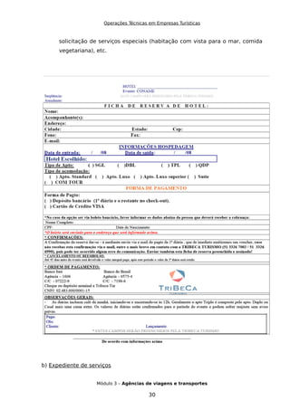 Operações Técnicas em Empresas Turísticas
solicitação de serviços especiais (habitação com vista para o mar, comida
vegetariana), etc.
b) Expediente de serviços
Módulo 3 – Agências de viagens e transportes
30
 